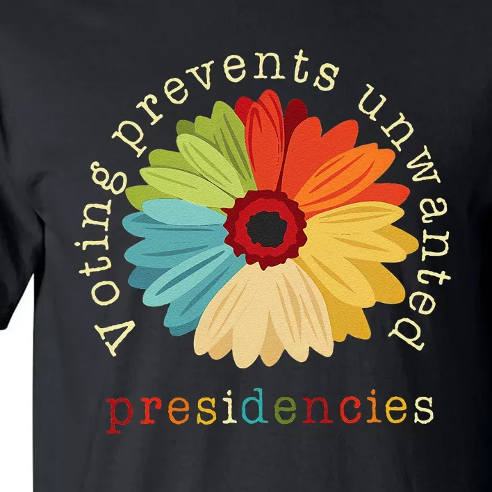 Voting Prevents Unwanted Presidencies Gift Tall T-Shirt