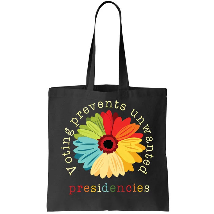 Voting Prevents Unwanted Presidencies Tote Bag