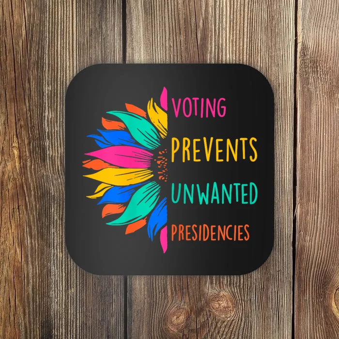 Voting Prevents Unwanted Presidencies Sunflower Coaster