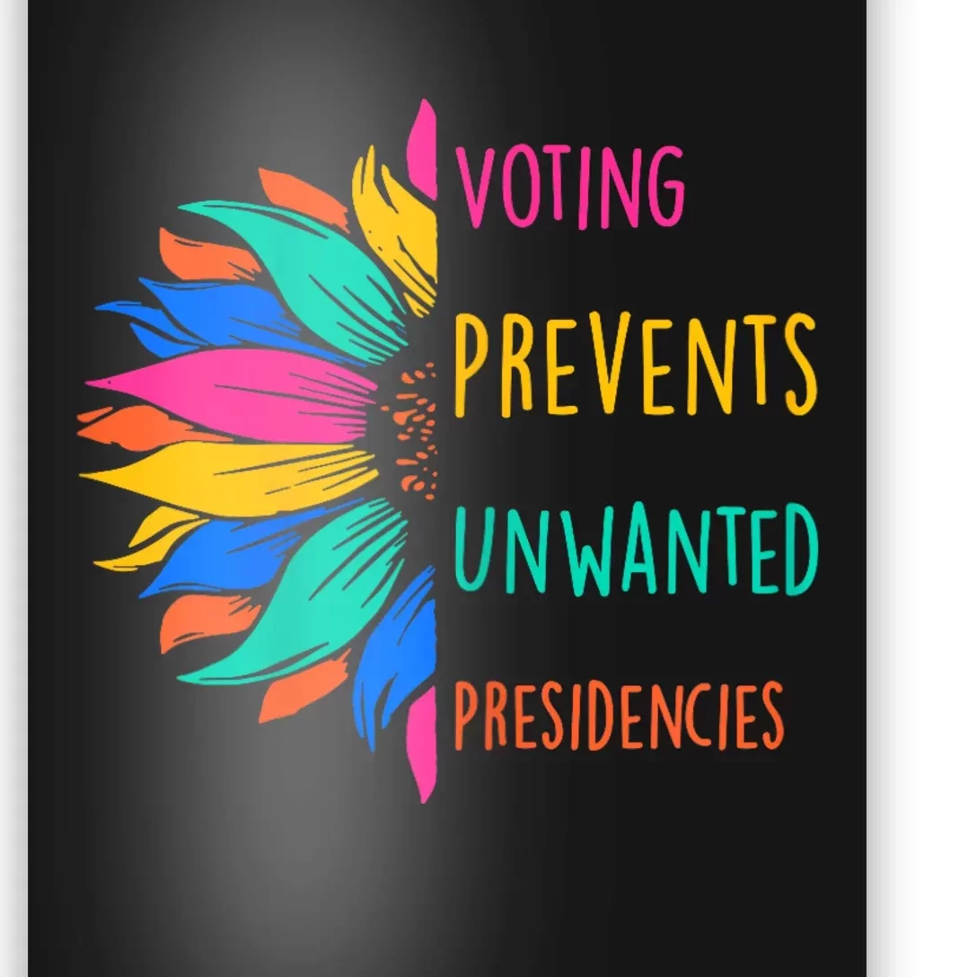 Voting Prevents Unwanted Presidencies Sunflower Poster