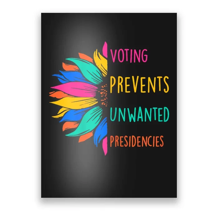 Voting Prevents Unwanted Presidencies Sunflower Poster