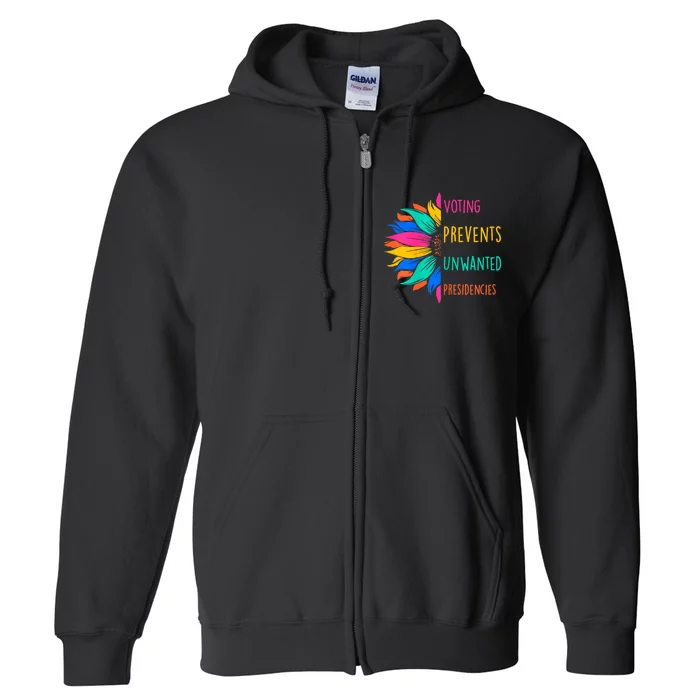 Voting Prevents Unwanted Presidencies Sunflower Full Zip Hoodie