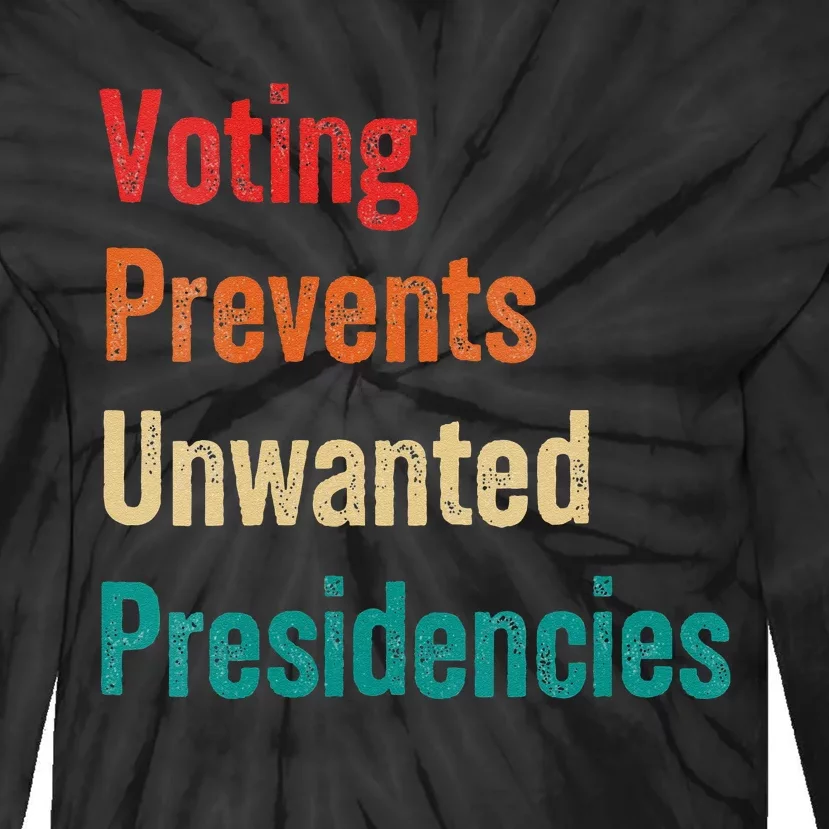 Voting Prevents Unwanted Presidencies 2024 Tie-Dye Long Sleeve Shirt