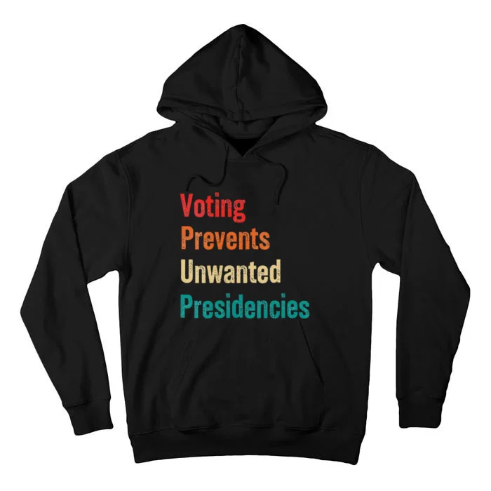 Voting Prevents Unwanted Presidencies 2024 Tall Hoodie