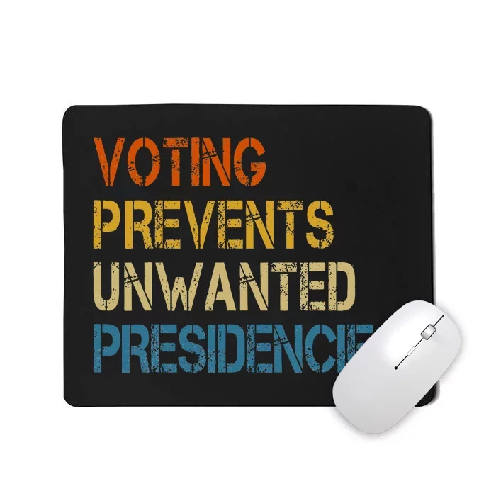 Voting Prevents Unwanted Presidencies Mousepad