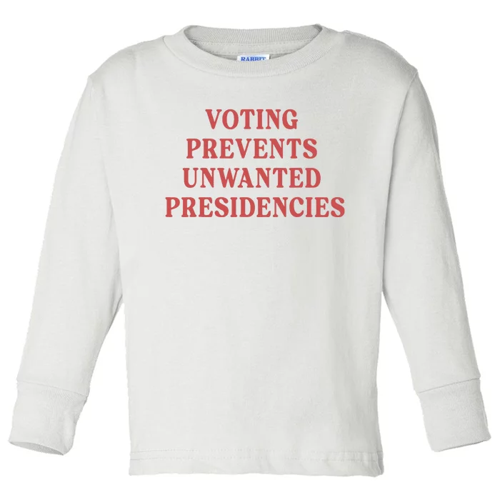 Voting Prevents Unwanted Presidencies Toddler Long Sleeve Shirt