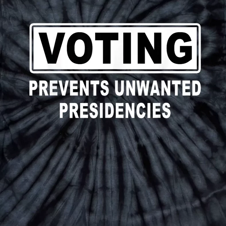 Voting Prevents Unwanted Presidencies Tie-Dye T-Shirt