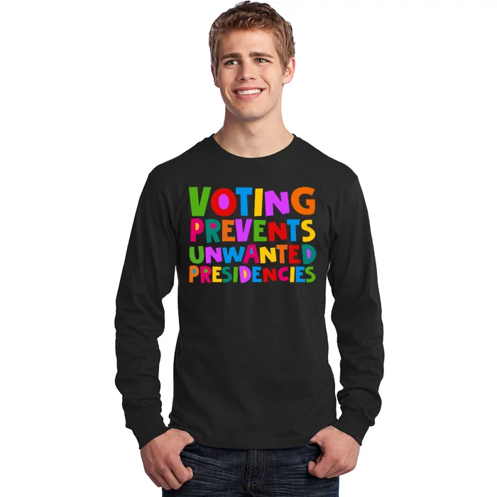 Voting Prevents Unwanted Presidencies Long Sleeve Shirt