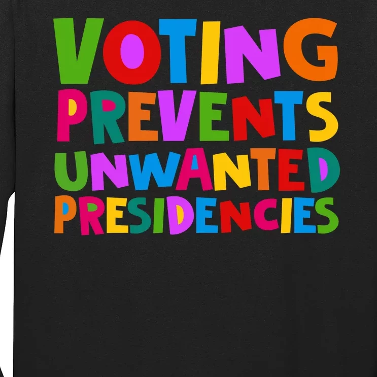 Voting Prevents Unwanted Presidencies Long Sleeve Shirt