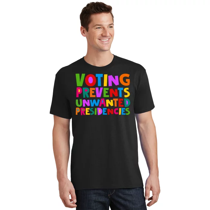 Voting Prevents Unwanted Presidencies T-Shirt