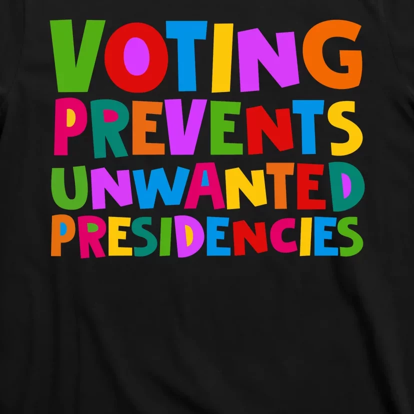 Voting Prevents Unwanted Presidencies T-Shirt