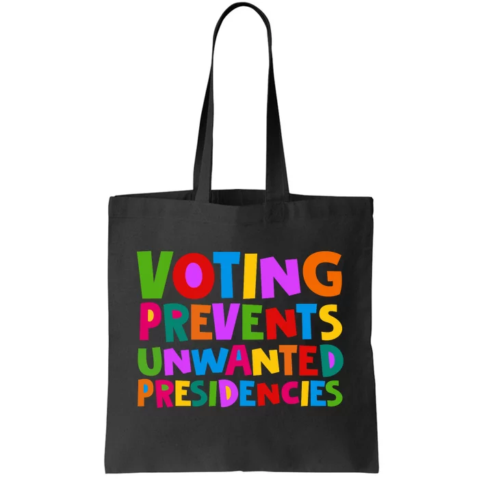 Voting Prevents Unwanted Presidencies Tote Bag