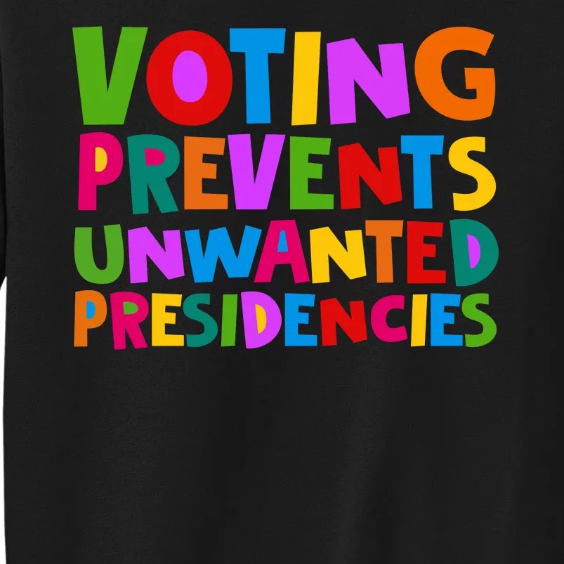 Voting Prevents Unwanted Presidencies Tall Sweatshirt