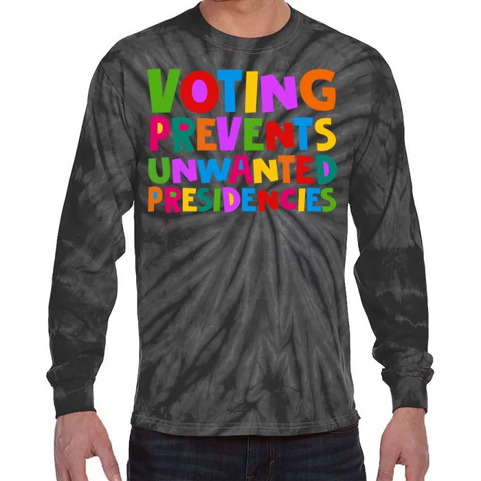 Voting Prevents Unwanted Presidencies Tie-Dye Long Sleeve Shirt