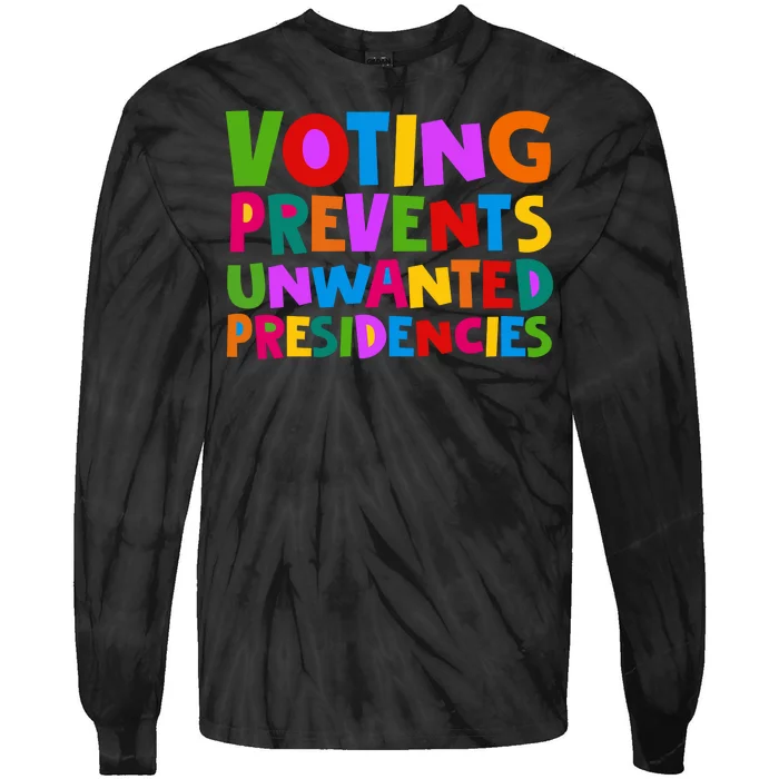 Voting Prevents Unwanted Presidencies Tie-Dye Long Sleeve Shirt