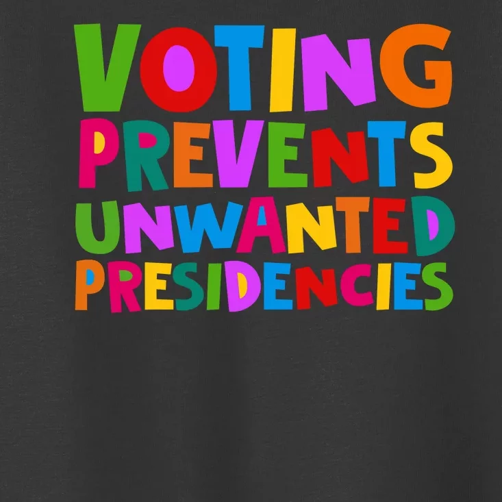 Voting Prevents Unwanted Presidencies Toddler T-Shirt