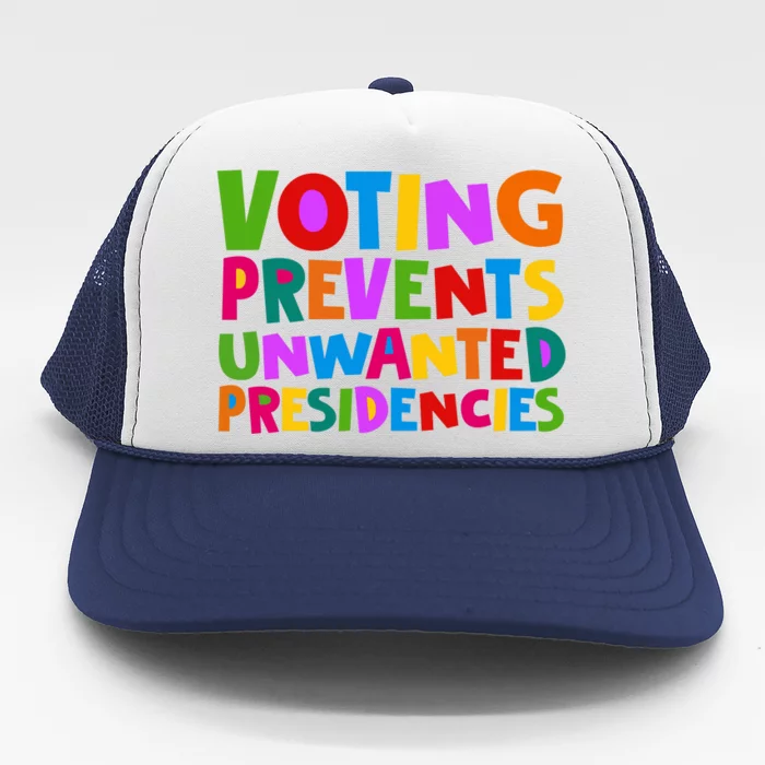 Voting Prevents Unwanted Presidencies Trucker Hat