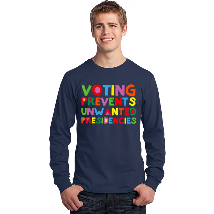 Voting Prevents Unwanted Presidencies Long Sleeve Shirt