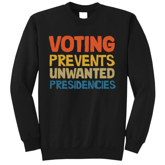 Voting Prevents Unwanted Presidencies Sweatshirt