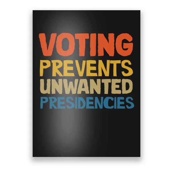 Voting Prevents Unwanted Presidencies Poster