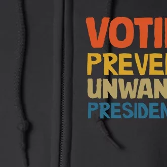 Voting Prevents Unwanted Presidencies Full Zip Hoodie