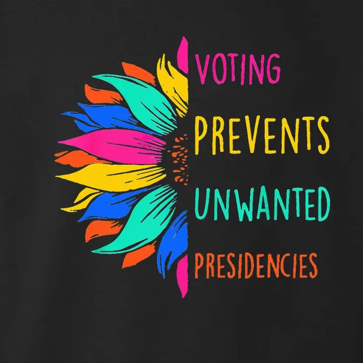 Voting Prevents Unwanted Presidencies Sunflower Toddler Hoodie