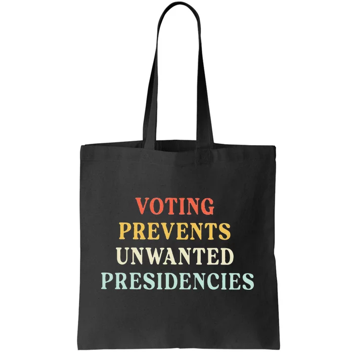 Voting Prevents Unwanted Presidencies Tote Bag