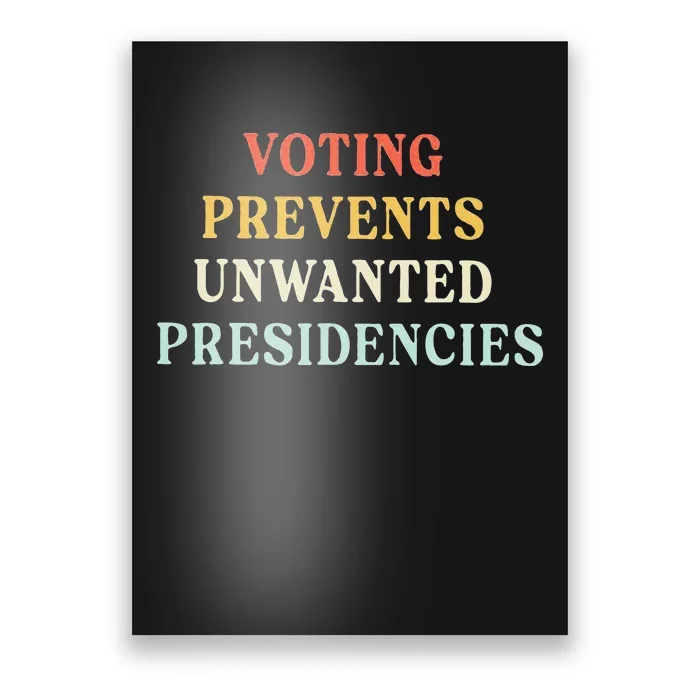 Voting Prevents Unwanted Presidencies Poster