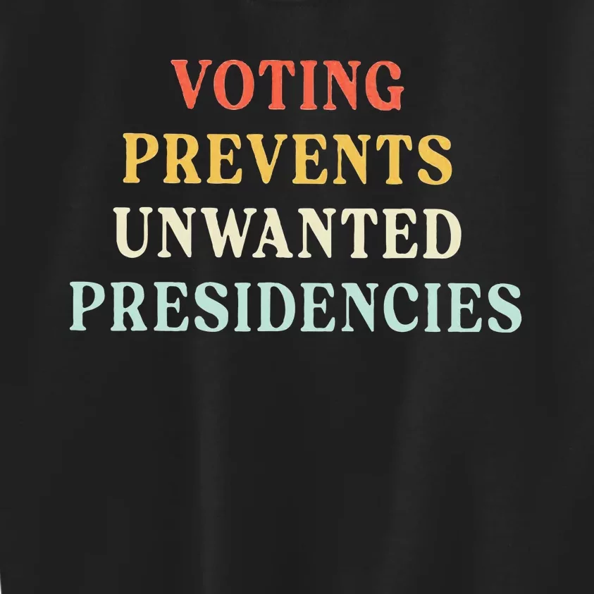 Voting Prevents Unwanted Presidencies Kids Sweatshirt