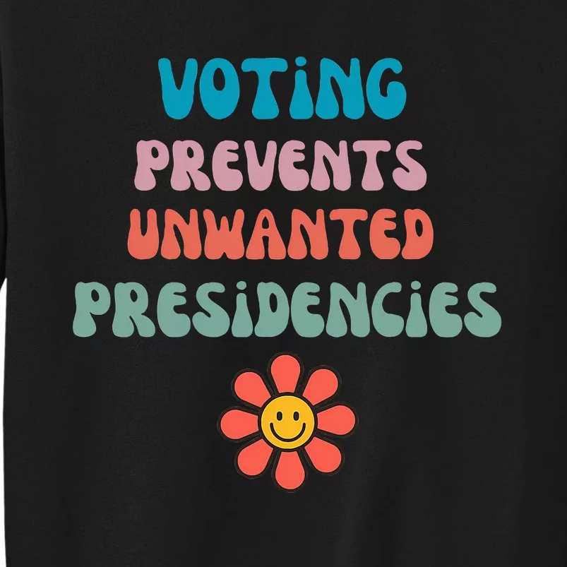 Voting Prevents Unwanted Presidencies Tall Sweatshirt