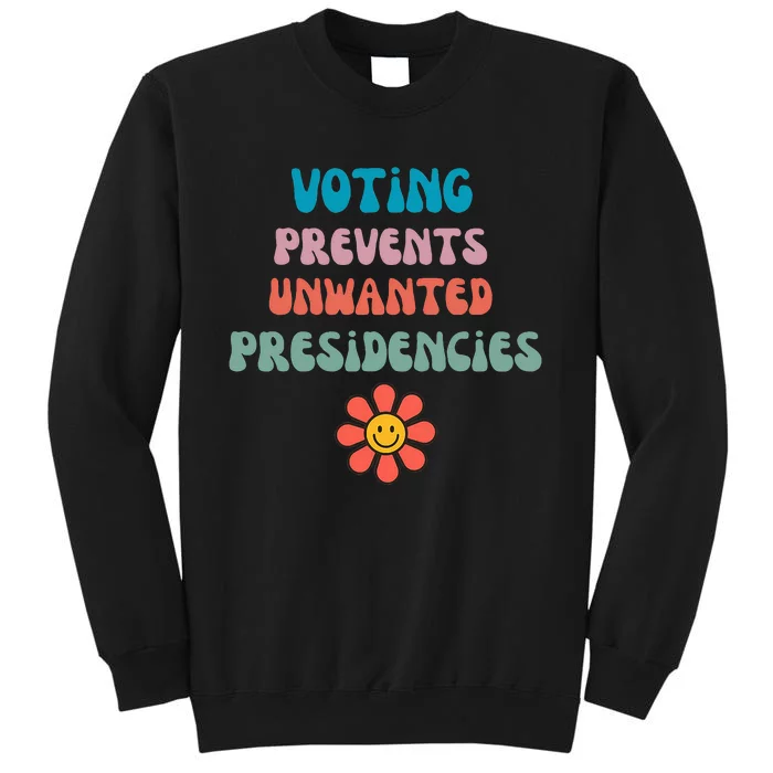 Voting Prevents Unwanted Presidencies Tall Sweatshirt