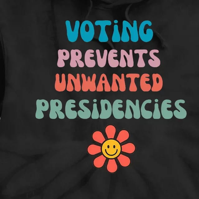 Voting Prevents Unwanted Presidencies Tie Dye Hoodie