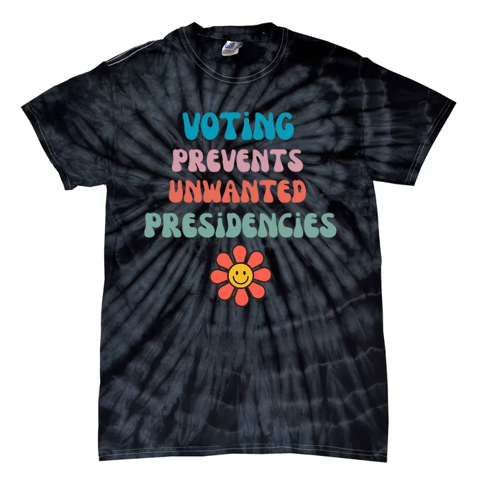 Voting Prevents Unwanted Presidencies Tie-Dye T-Shirt