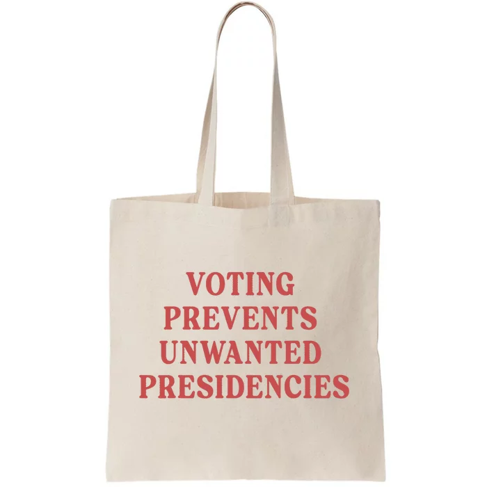 Voting Prevents Unwanted Presidencies Tote Bag