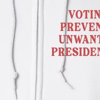 Voting Prevents Unwanted Presidencies Full Zip Hoodie