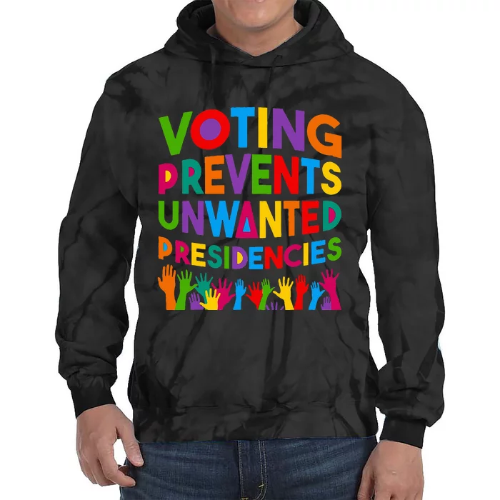 Voting Prevents Unwanted Presidencies Tie Dye Hoodie