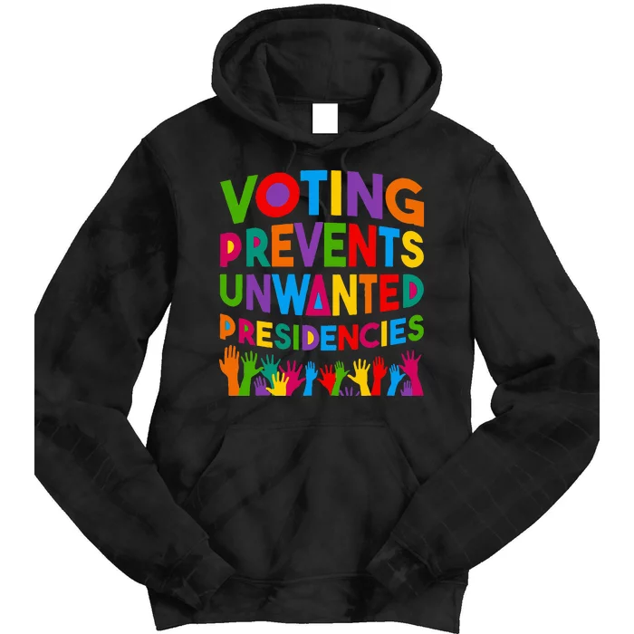 Voting Prevents Unwanted Presidencies Tie Dye Hoodie