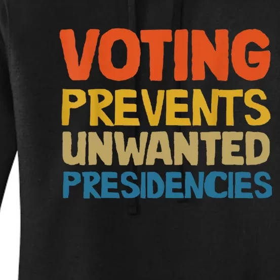 Voting Prevents Unwanted Presidencies Women's Pullover Hoodie