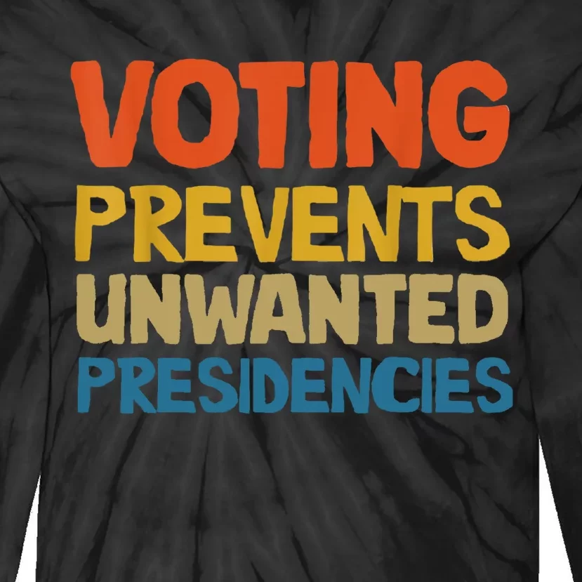 Voting Prevents Unwanted Presidencies Tie-Dye Long Sleeve Shirt