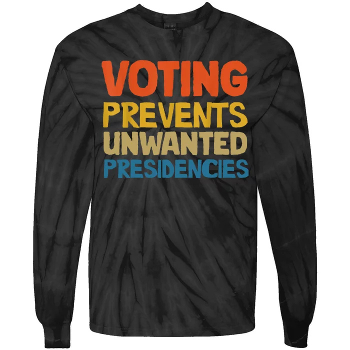 Voting Prevents Unwanted Presidencies Tie-Dye Long Sleeve Shirt