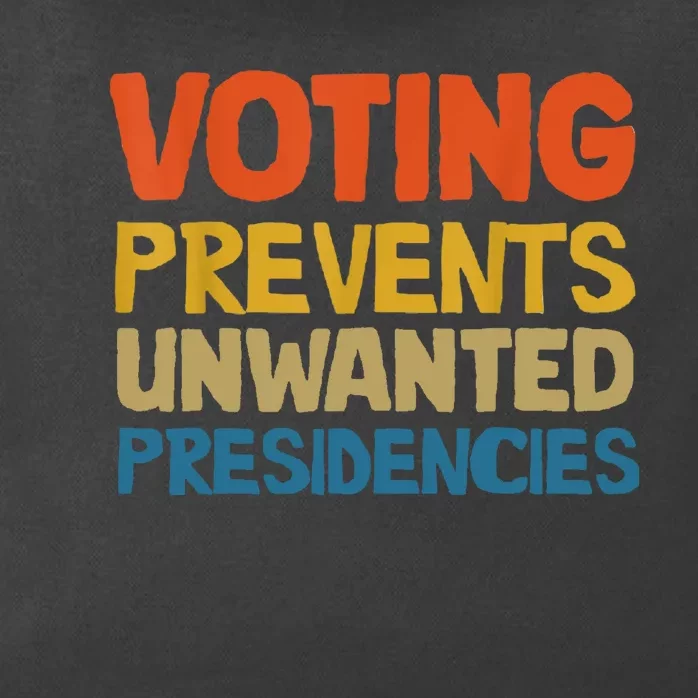 Voting Prevents Unwanted Presidencies Zip Tote Bag