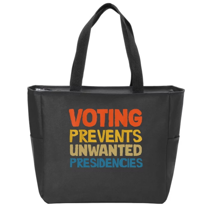 Voting Prevents Unwanted Presidencies Zip Tote Bag