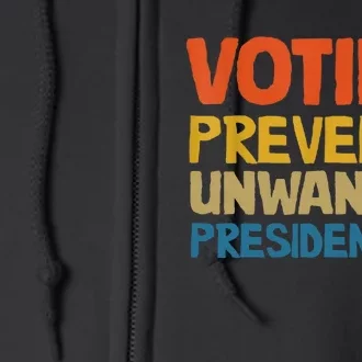 Voting Prevents Unwanted Presidencies Full Zip Hoodie