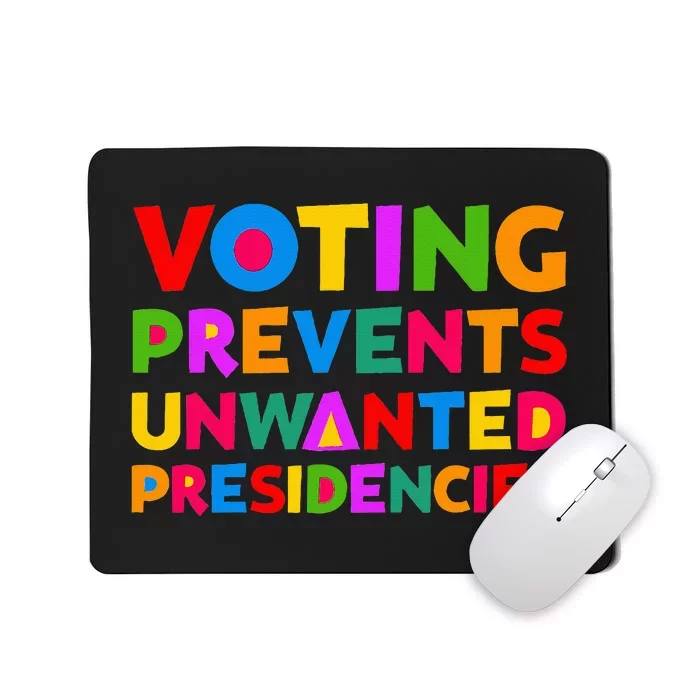 Voting Prevents Unwanted Presidencies Gifts Mousepad