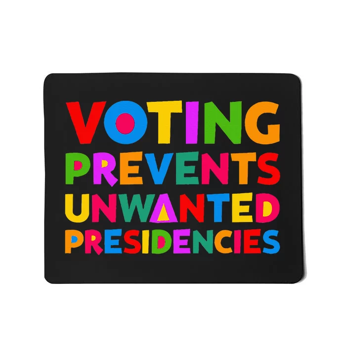 Voting Prevents Unwanted Presidencies Gifts Mousepad