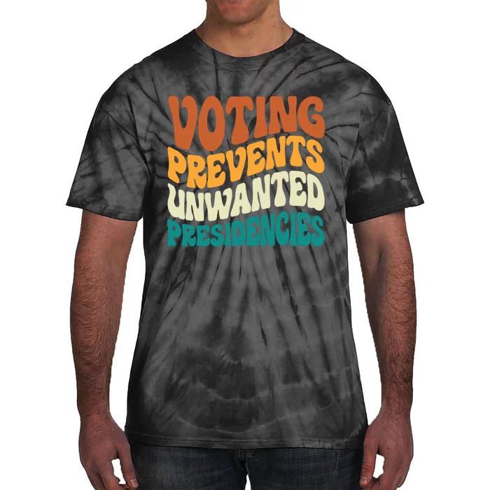 Voting Prevents Unwanted Presidencies Tie-Dye T-Shirt