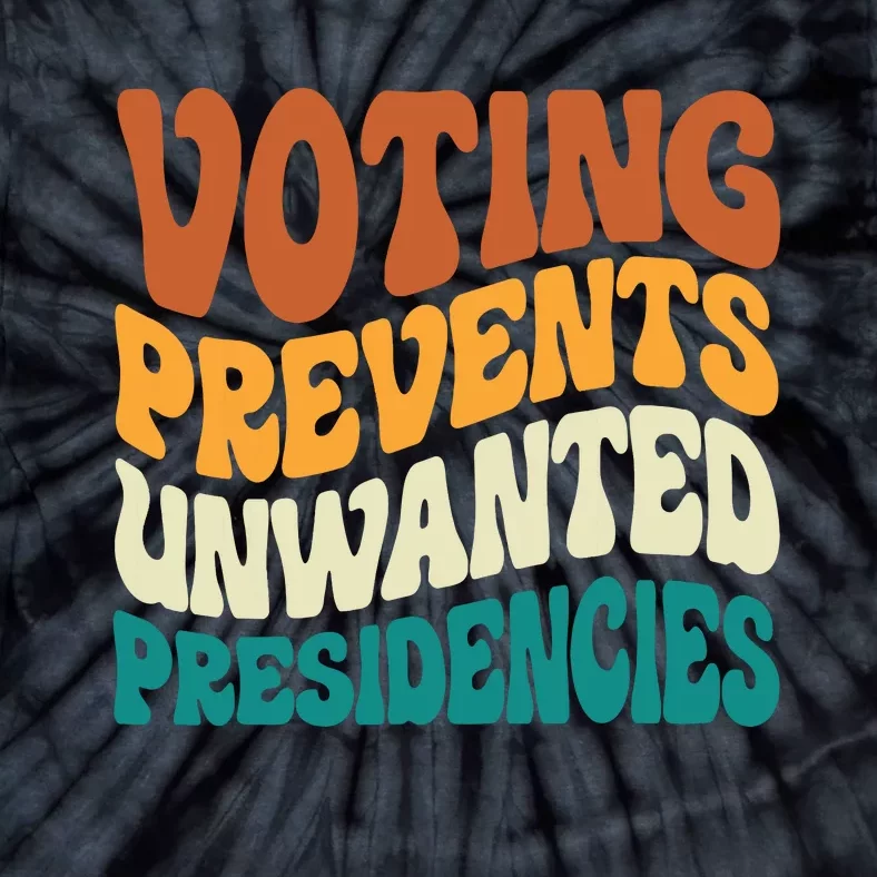 Voting Prevents Unwanted Presidencies Tie-Dye T-Shirt