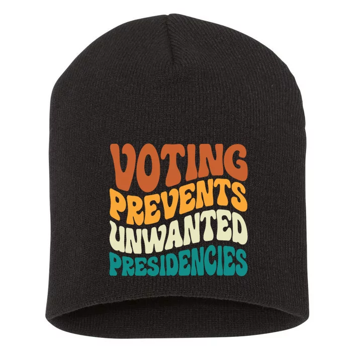 Voting Prevents Unwanted Presidencies Short Acrylic Beanie