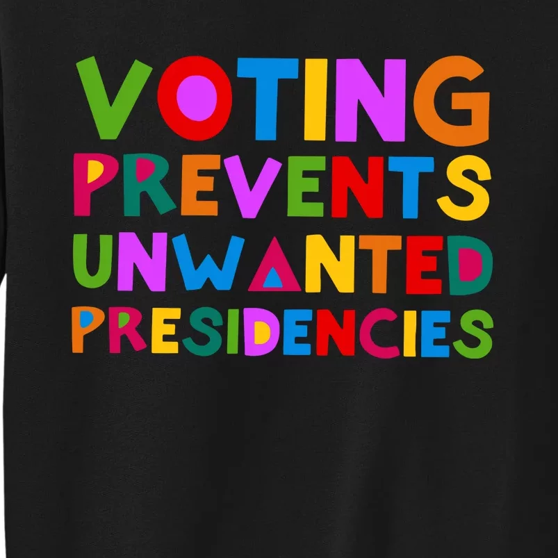 Voting Prevents Unwanted Presidencies Sweatshirt