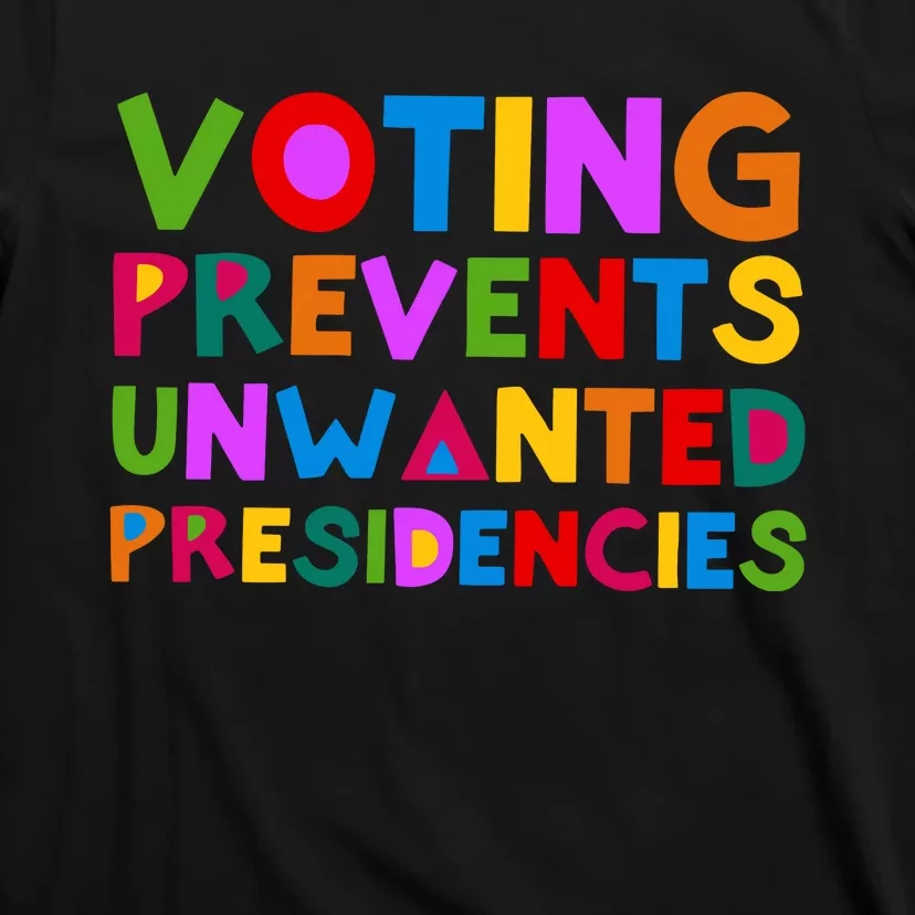 Voting Prevents Unwanted Presidencies T-Shirt